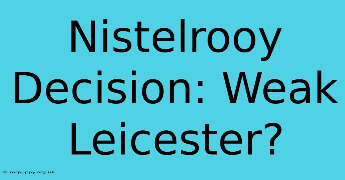 Nistelrooy Decision: Weak Leicester?