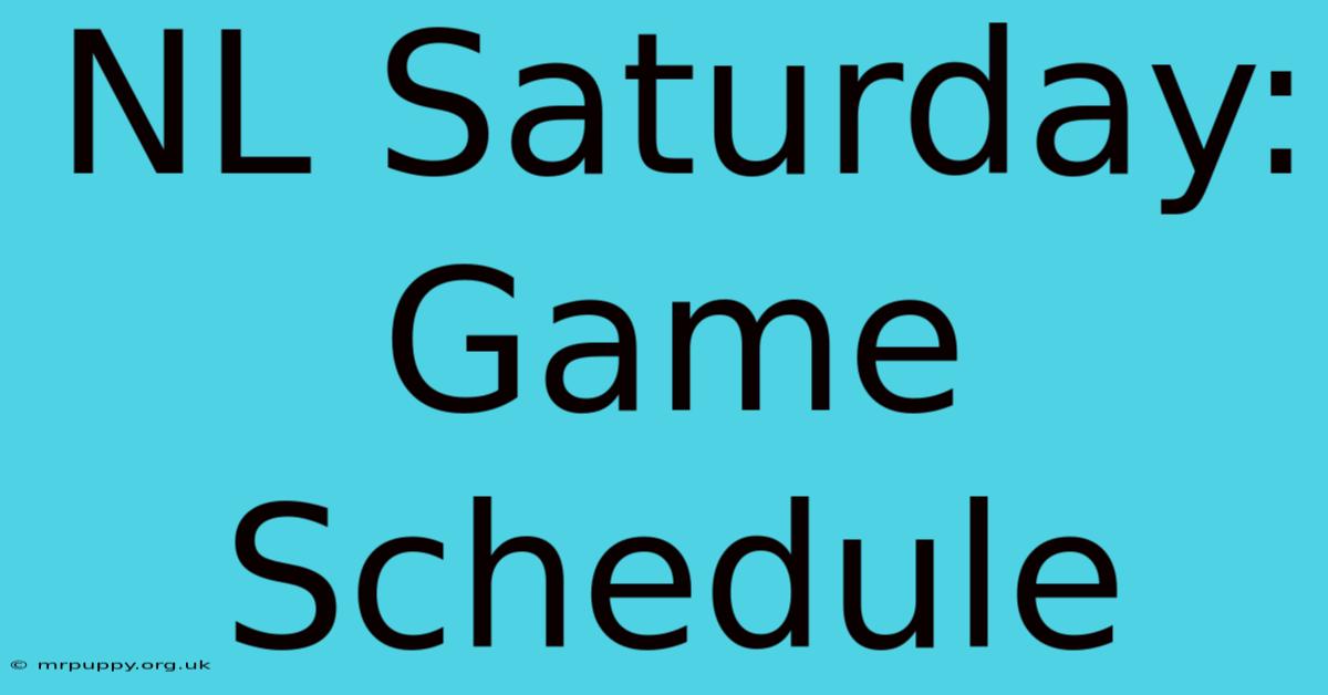 NL Saturday: Game Schedule