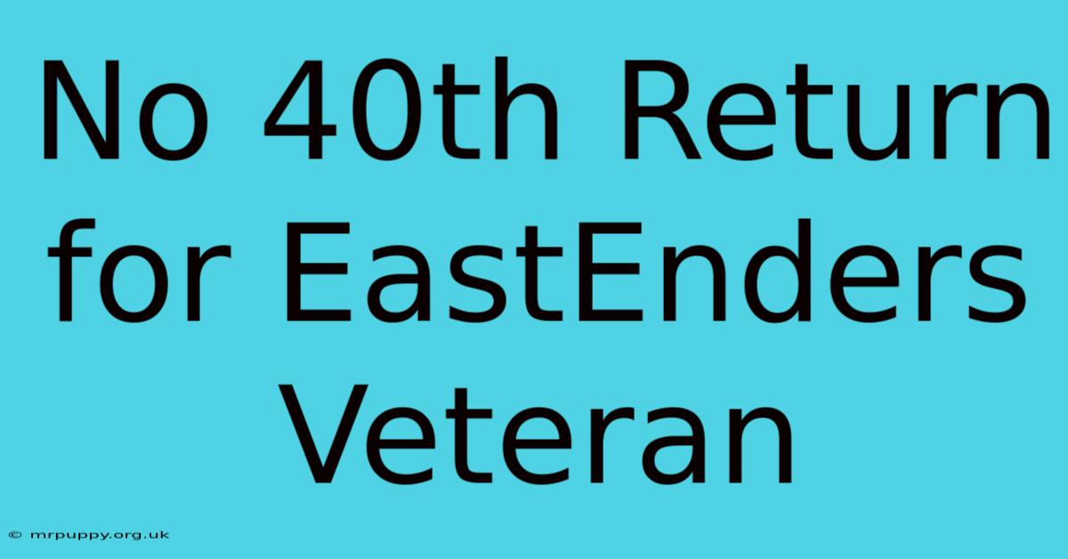 No 40th Return For EastEnders Veteran