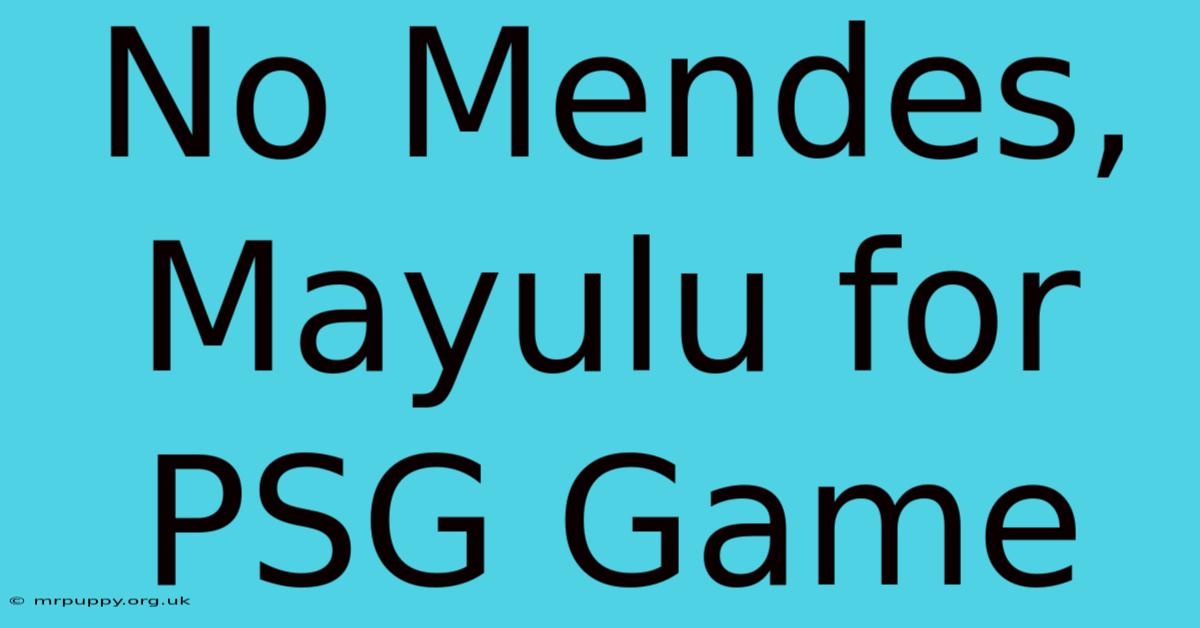 No Mendes, Mayulu For PSG Game