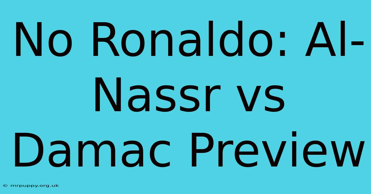 No Ronaldo: Al-Nassr Vs Damac Preview