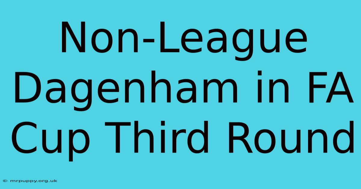 Non-League Dagenham In FA Cup Third Round