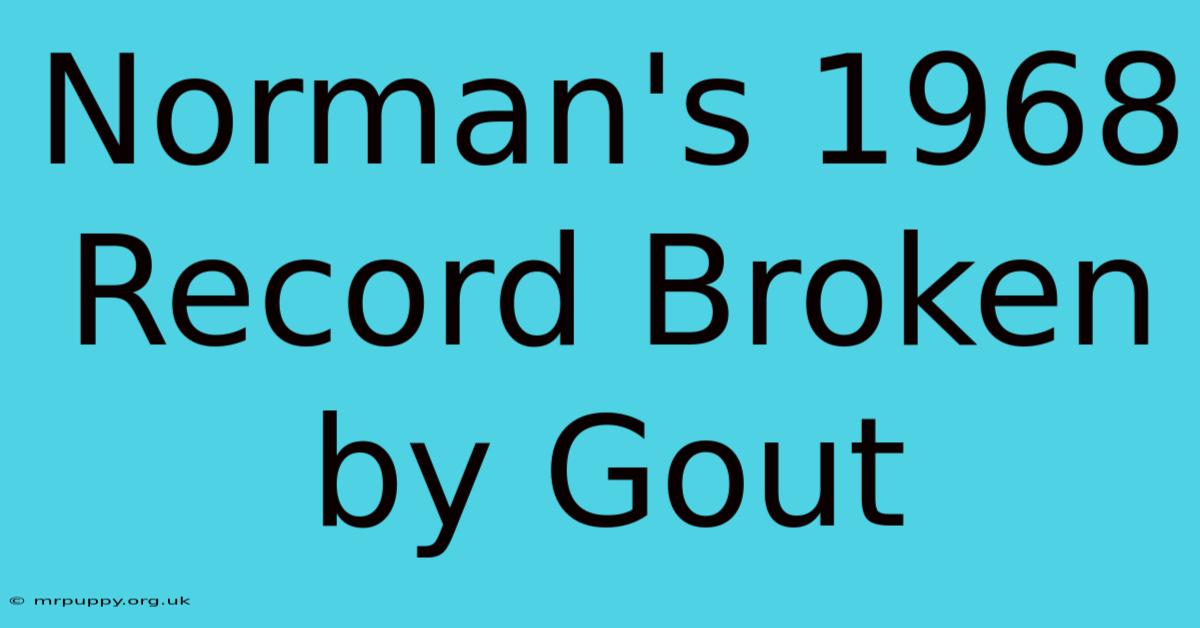 Norman's 1968 Record Broken By Gout