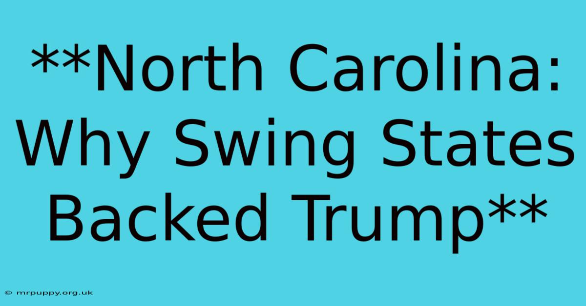 **North Carolina: Why Swing States Backed Trump**