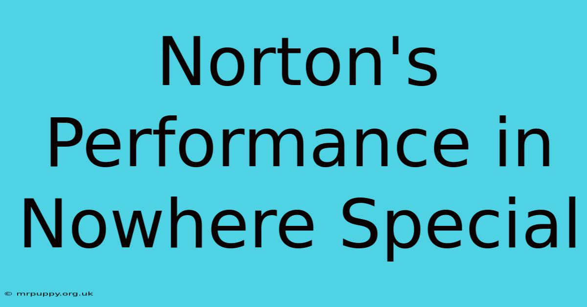 Norton's Performance In Nowhere Special