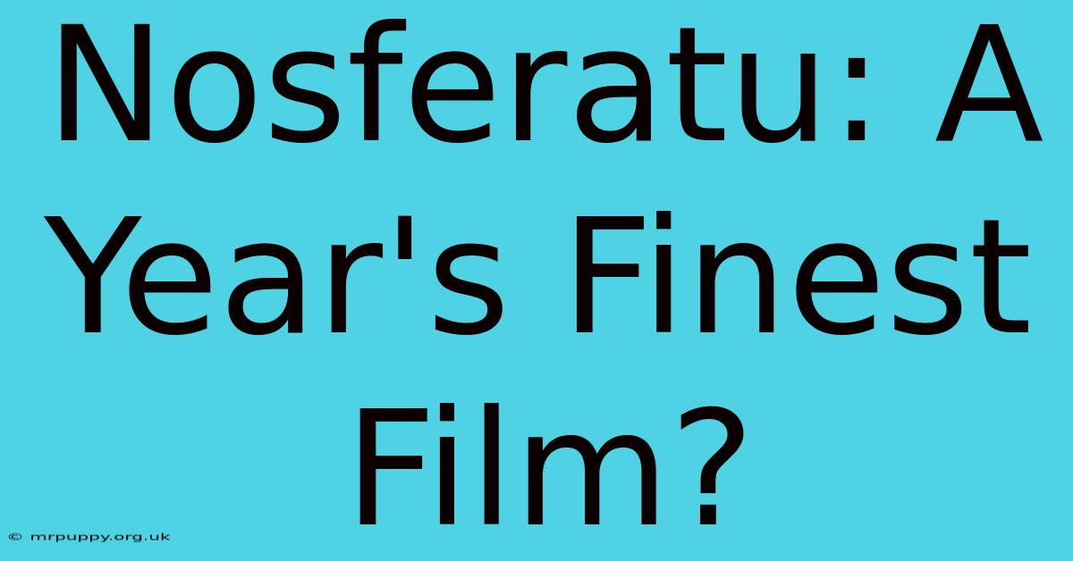 Nosferatu: A Year's Finest Film?