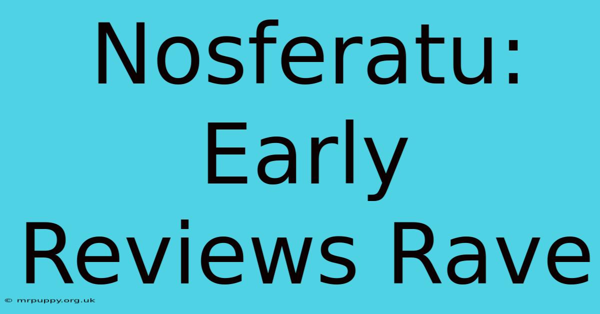 Nosferatu: Early Reviews Rave