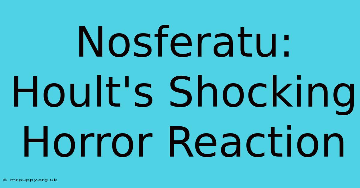 Nosferatu: Hoult's Shocking Horror Reaction