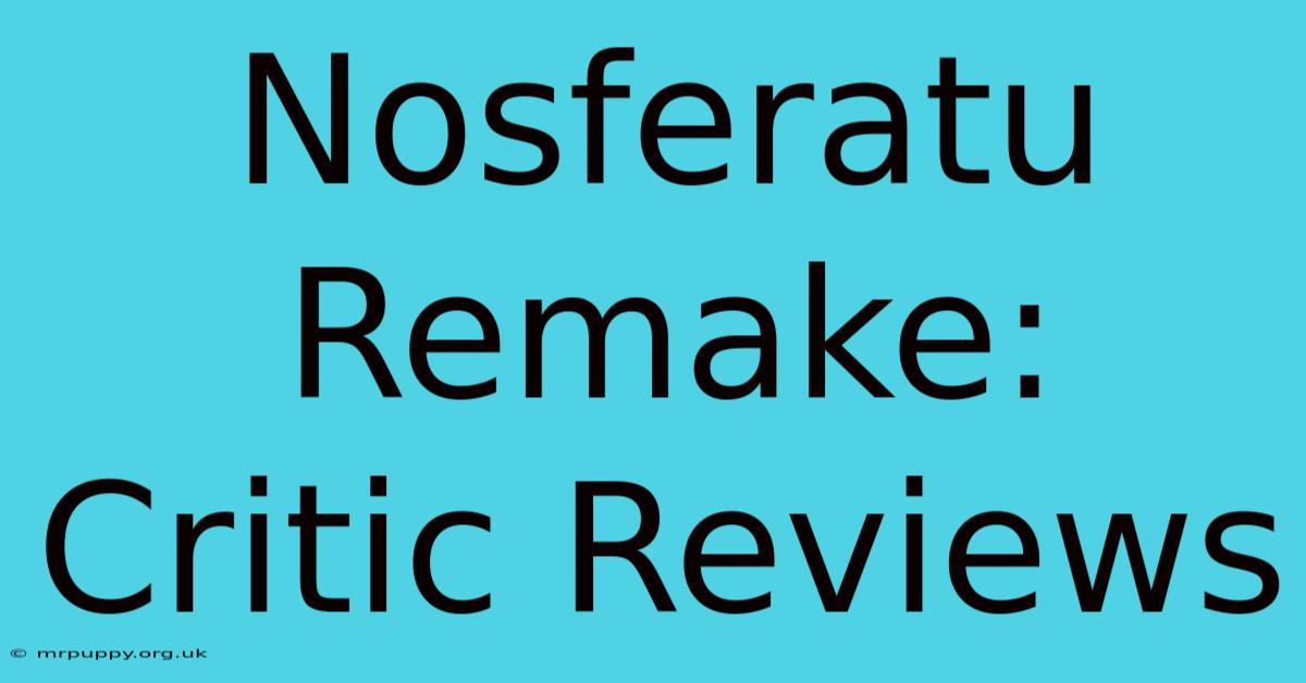 Nosferatu Remake: Critic Reviews