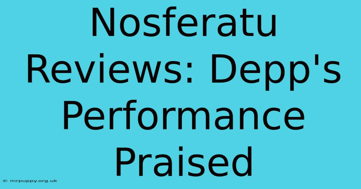 Nosferatu Reviews: Depp's Performance Praised