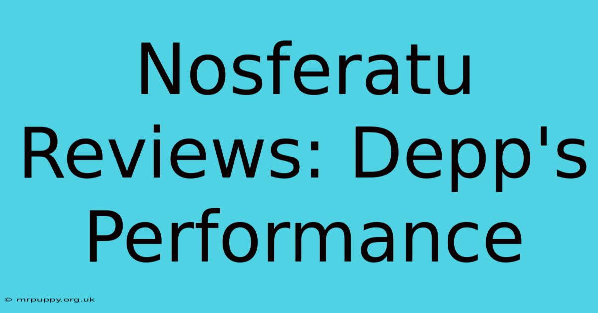 Nosferatu Reviews: Depp's Performance