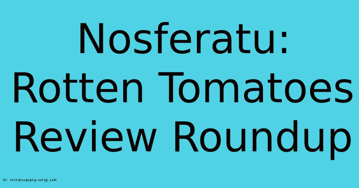 Nosferatu: Rotten Tomatoes Review Roundup