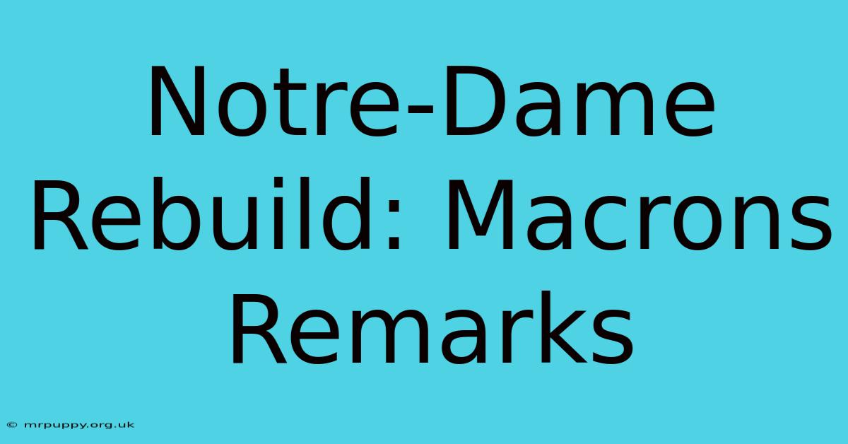 Notre-Dame Rebuild: Macrons Remarks