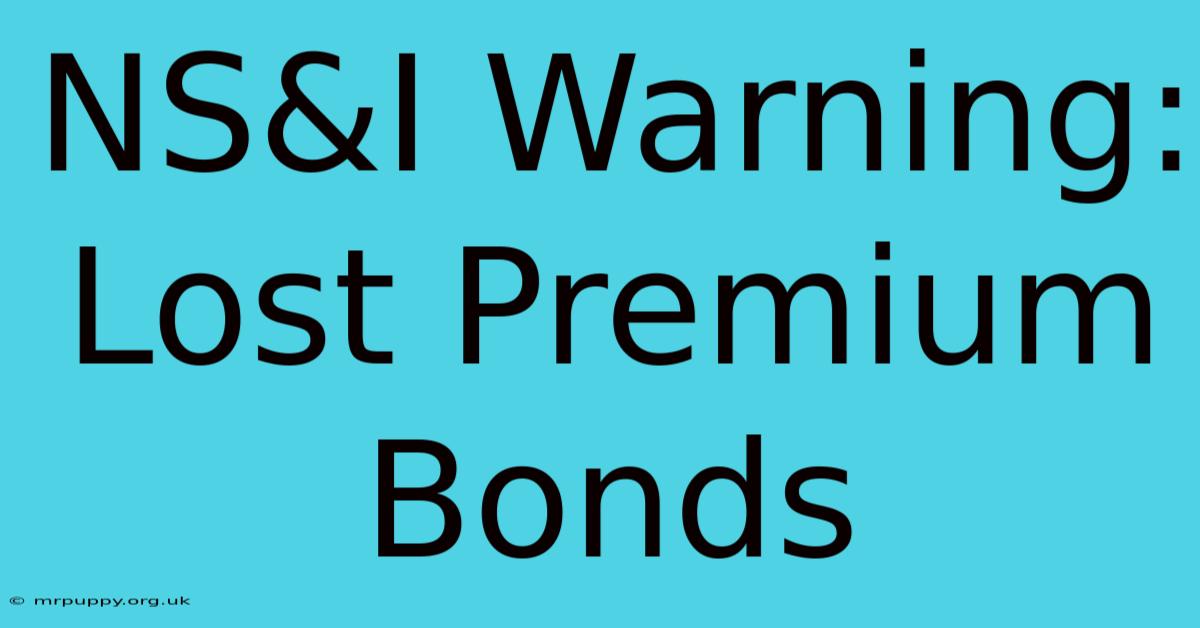 NS&I Warning: Lost Premium Bonds