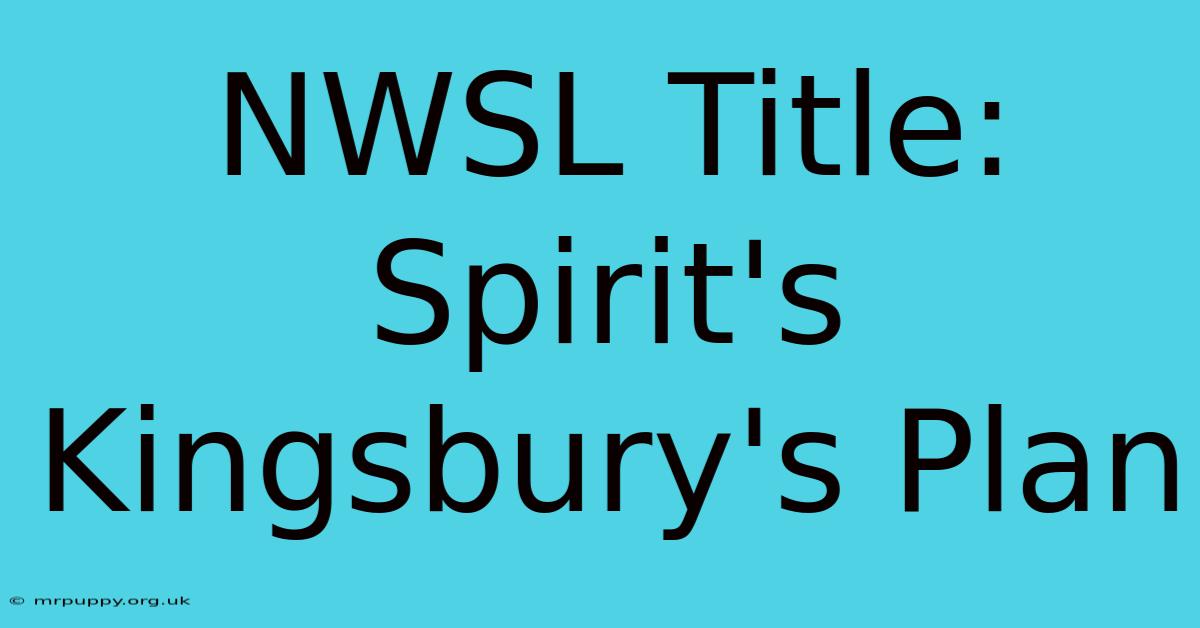 NWSL Title: Spirit's Kingsbury's Plan