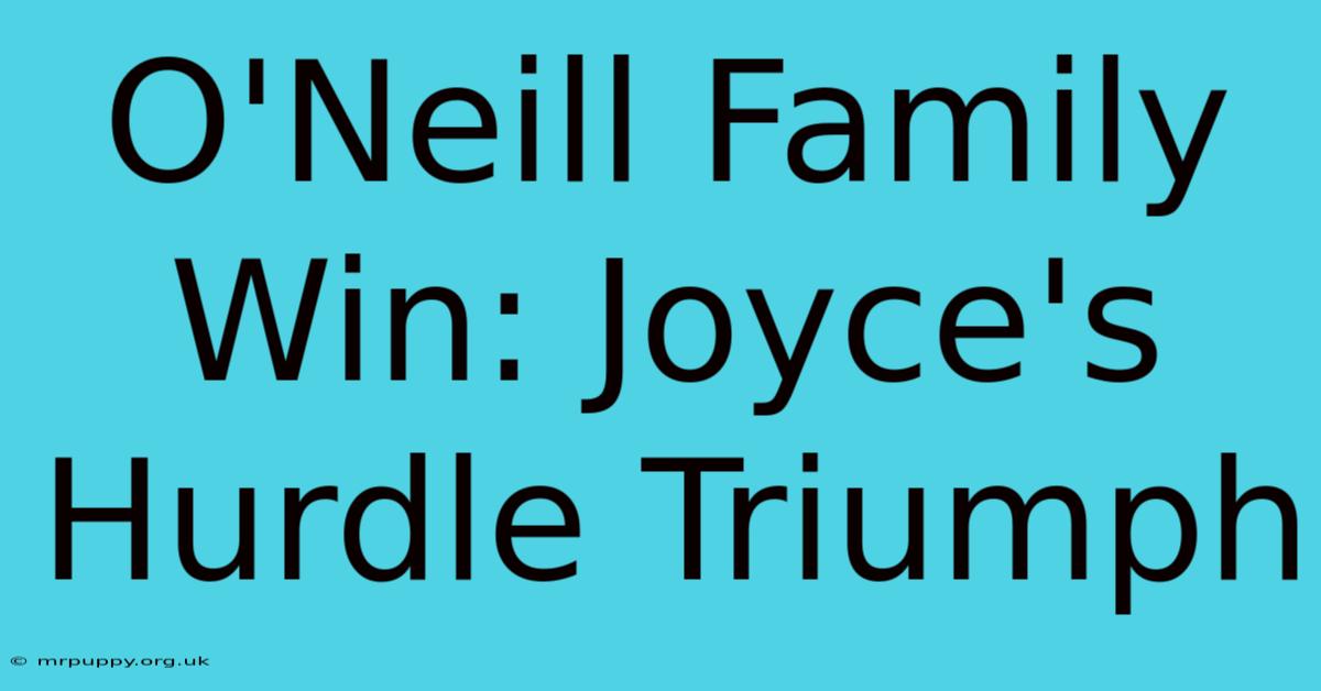 O'Neill Family Win: Joyce's Hurdle Triumph