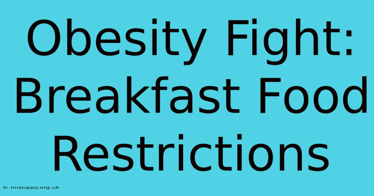 Obesity Fight: Breakfast Food Restrictions