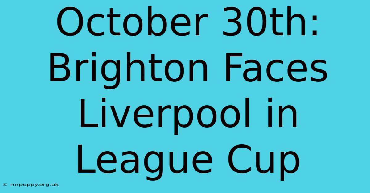 October 30th: Brighton Faces Liverpool In League Cup 