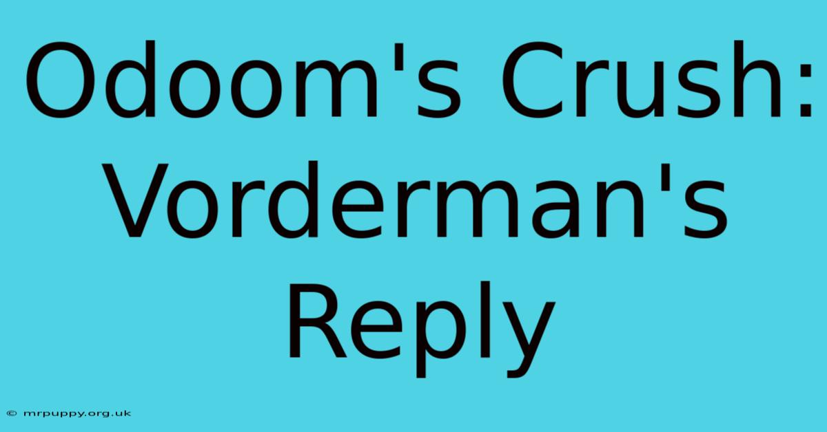 Odoom's Crush: Vorderman's Reply