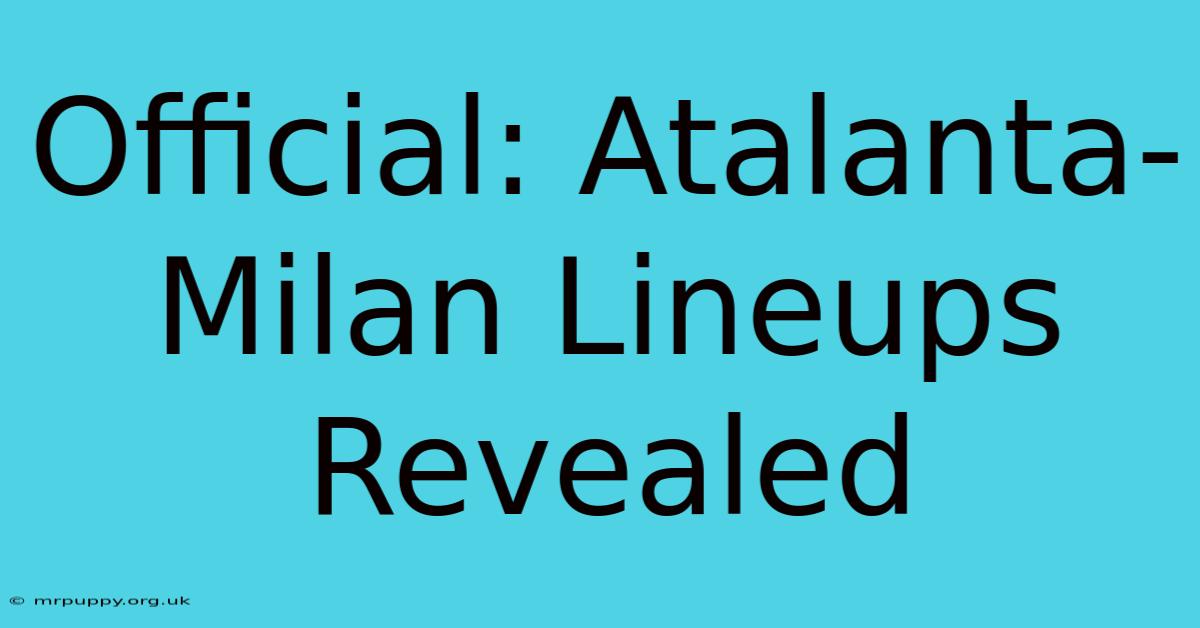 Official: Atalanta-Milan Lineups Revealed