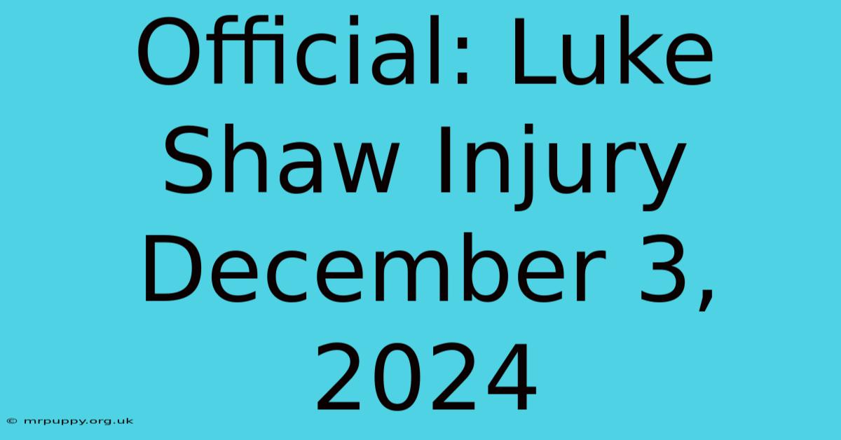 Official: Luke Shaw Injury December 3, 2024