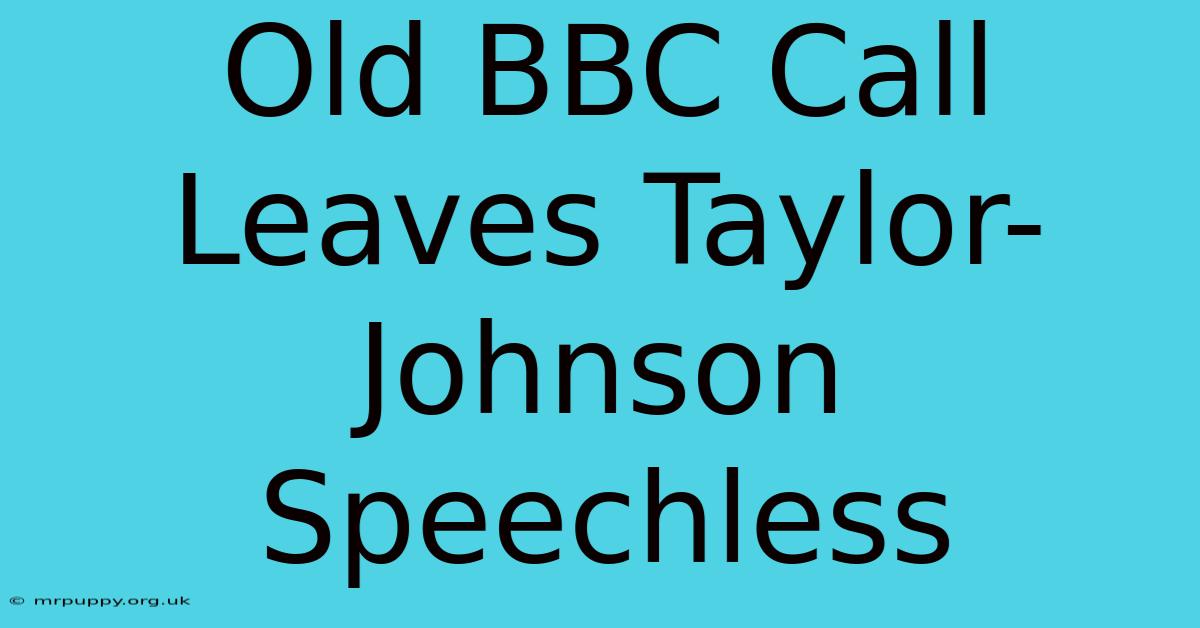 Old BBC Call Leaves Taylor-Johnson Speechless