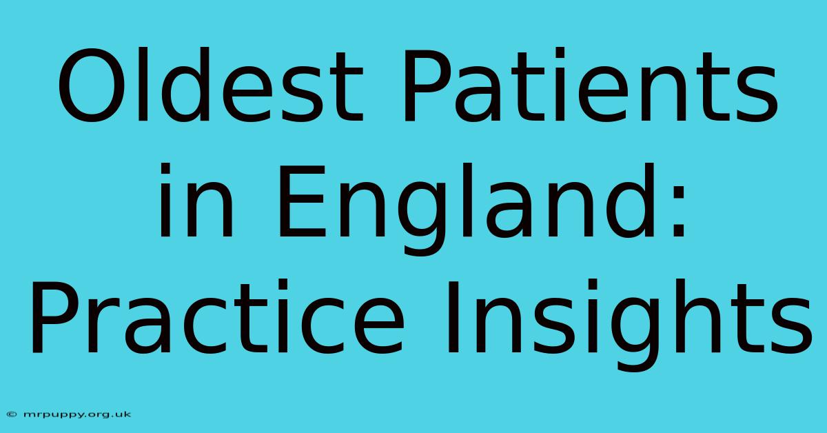 Oldest Patients In England: Practice Insights