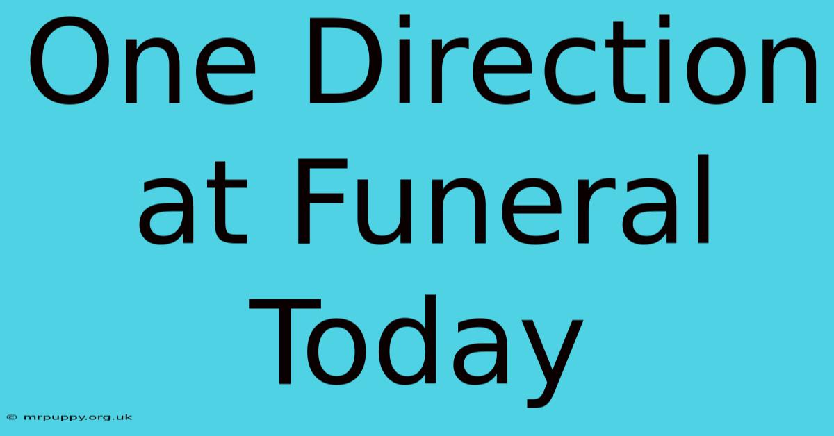 One Direction At Funeral Today