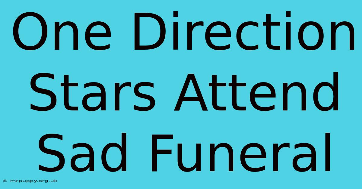 One Direction Stars Attend Sad Funeral