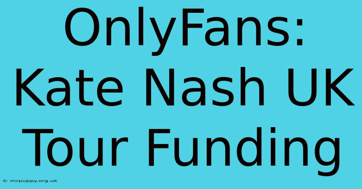 OnlyFans: Kate Nash UK Tour Funding