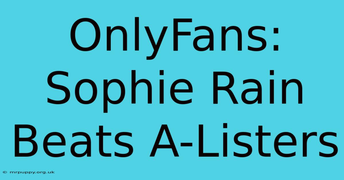 OnlyFans: Sophie Rain Beats A-Listers