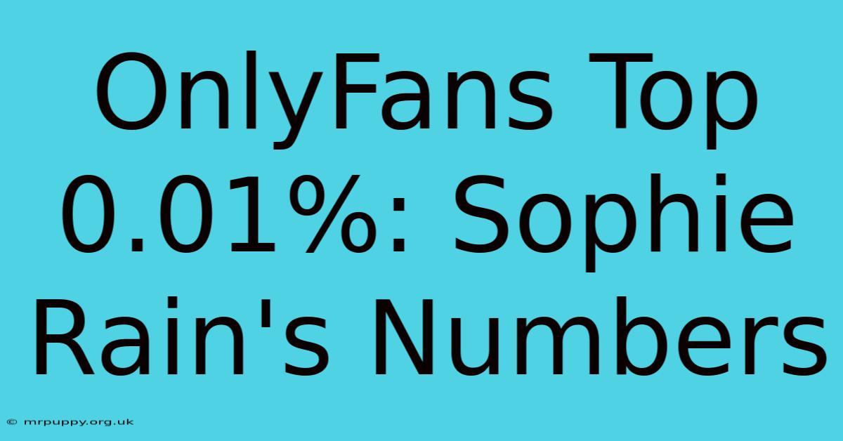 OnlyFans Top 0.01%: Sophie Rain's Numbers