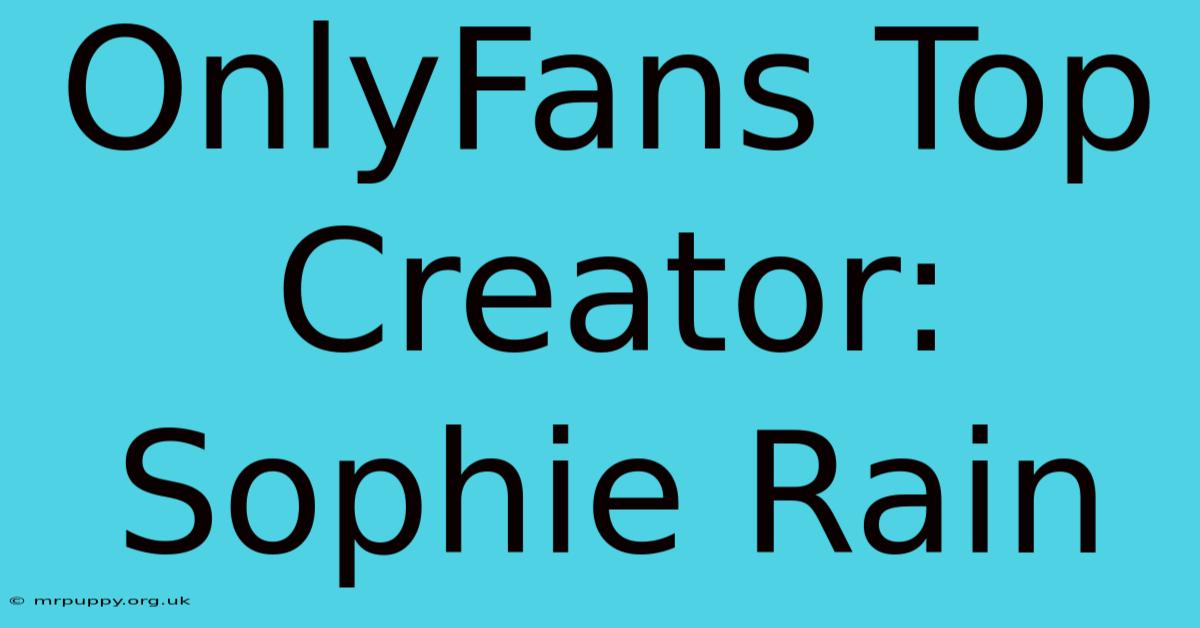 OnlyFans Top Creator: Sophie Rain