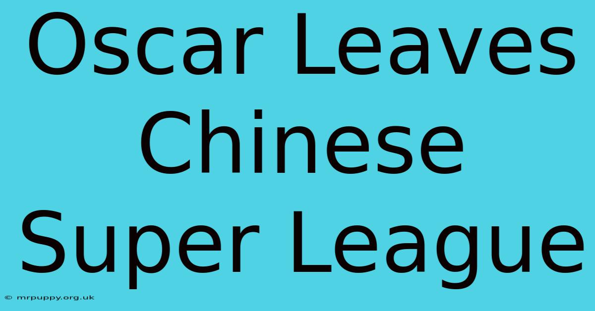 Oscar Leaves Chinese Super League