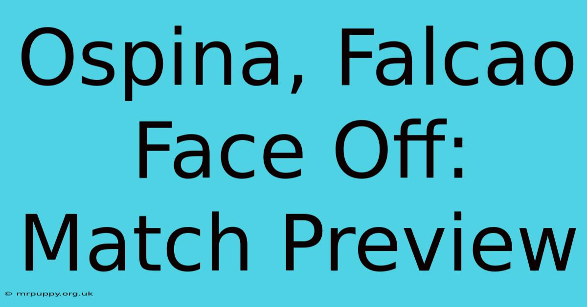 Ospina, Falcao Face Off: Match Preview