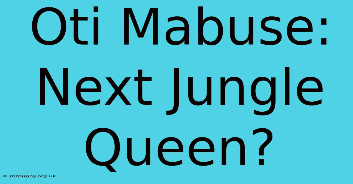 Oti Mabuse: Next Jungle Queen?