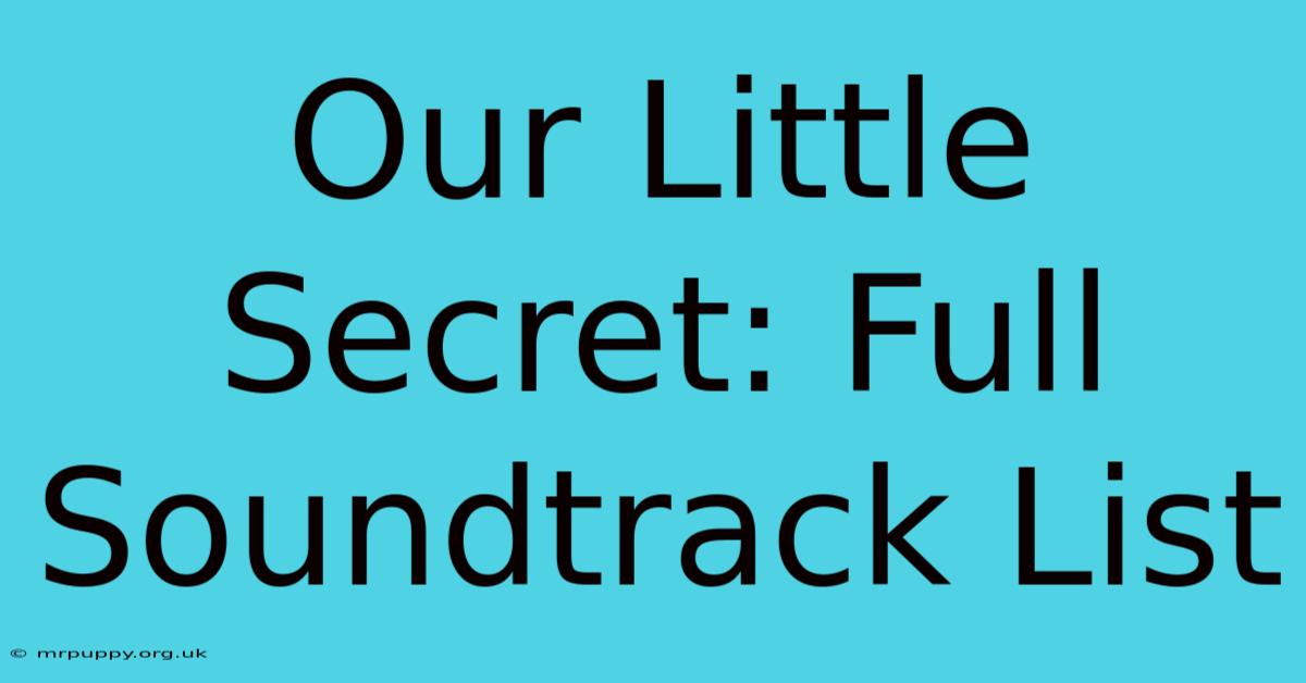 Our Little Secret: Full Soundtrack List