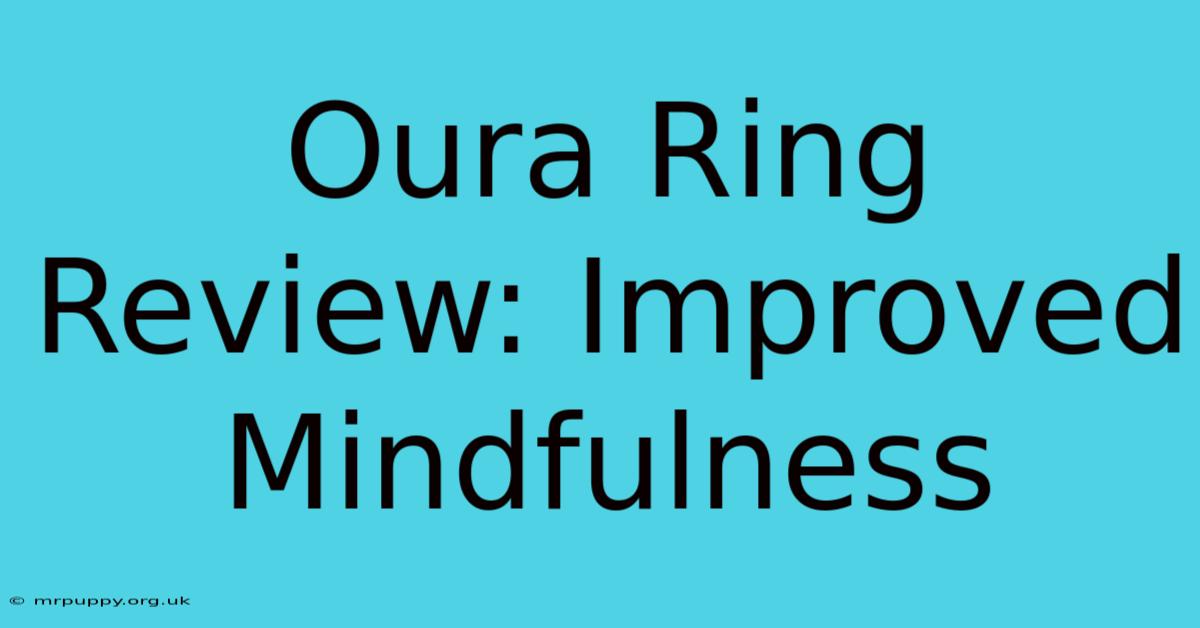 Oura Ring Review: Improved Mindfulness