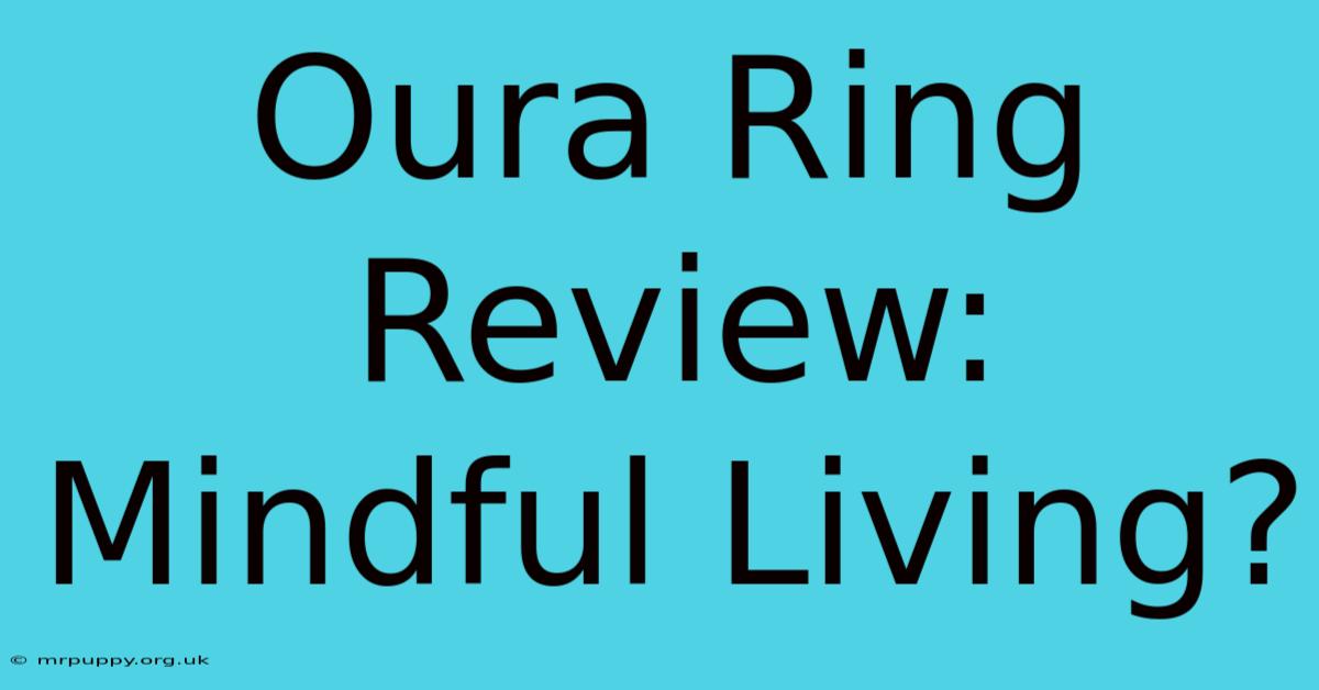 Oura Ring Review: Mindful Living?