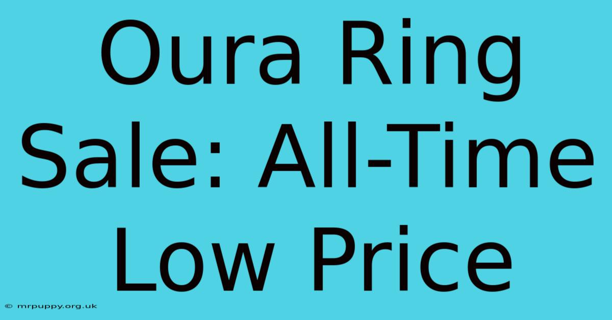 Oura Ring Sale: All-Time Low Price