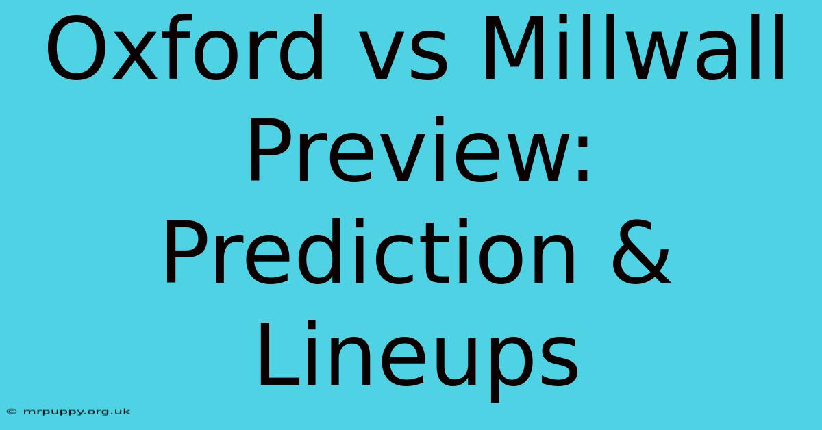 Oxford Vs Millwall Preview: Prediction & Lineups