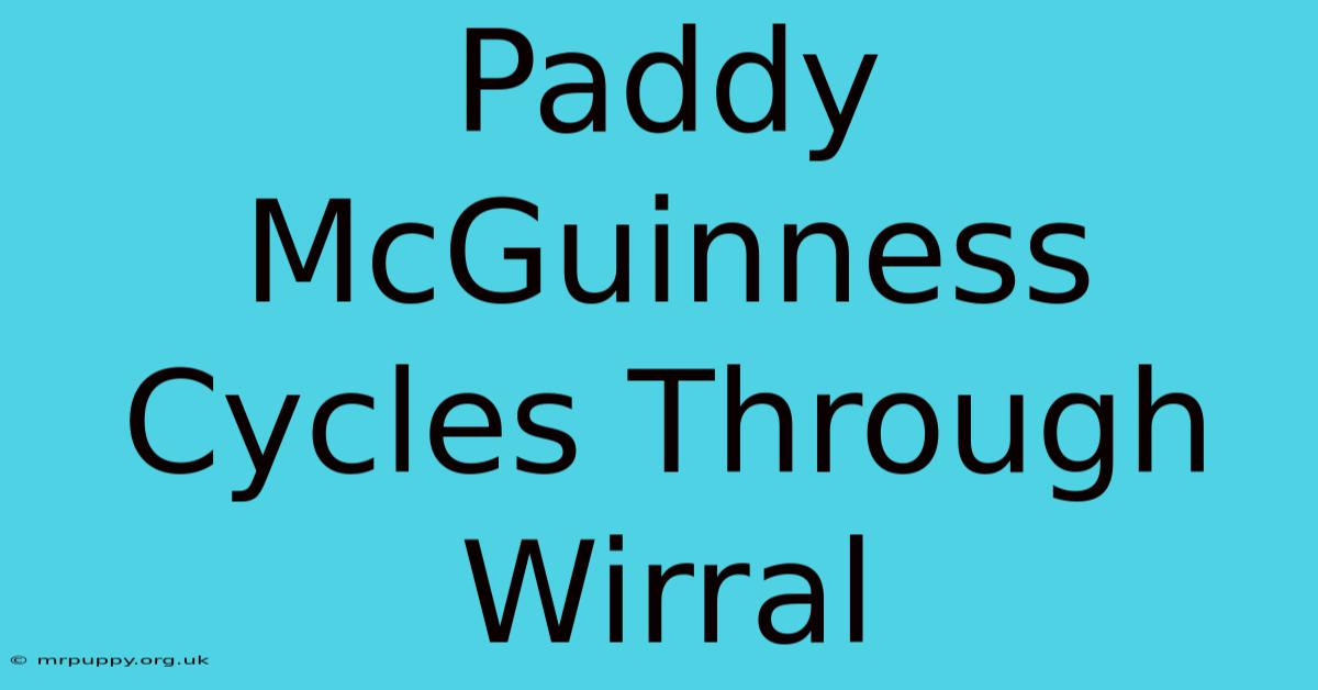 Paddy McGuinness Cycles Through Wirral