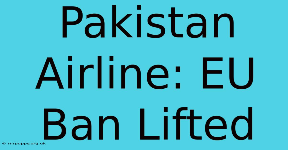 Pakistan Airline: EU Ban Lifted