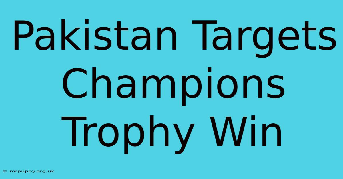 Pakistan Targets Champions Trophy Win