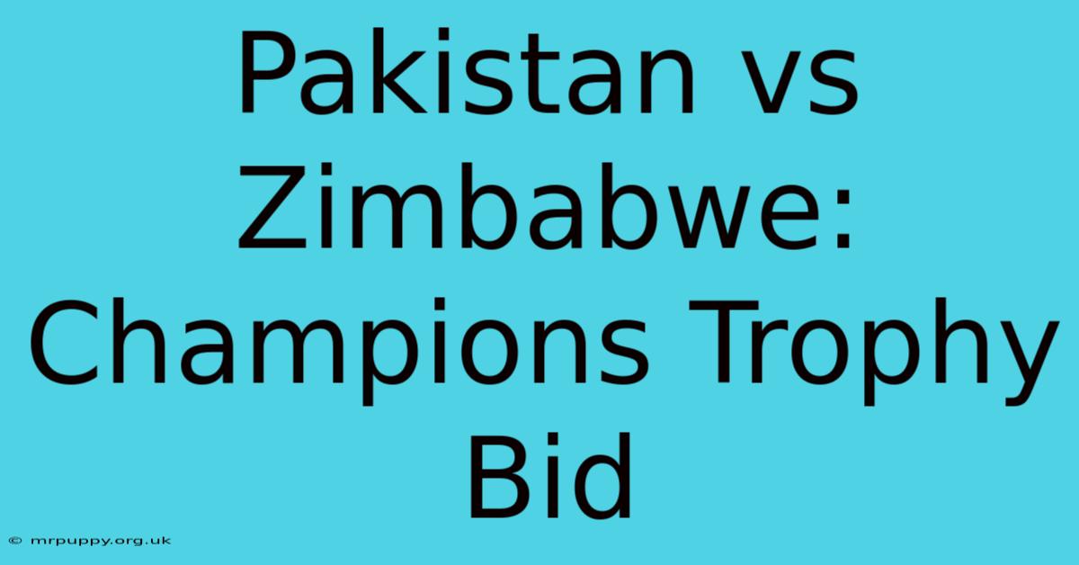 Pakistan Vs Zimbabwe: Champions Trophy Bid