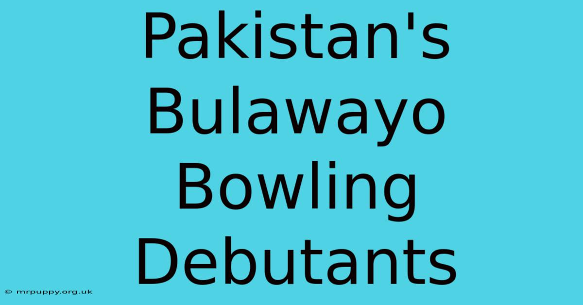 Pakistan's Bulawayo Bowling Debutants