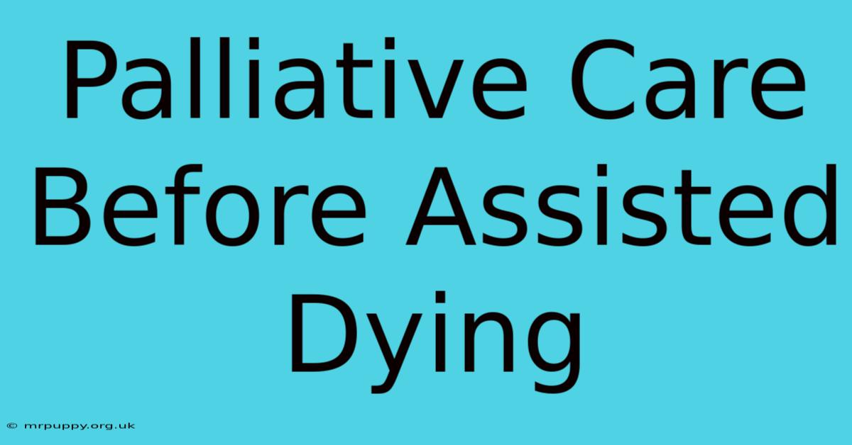 Palliative Care Before Assisted Dying