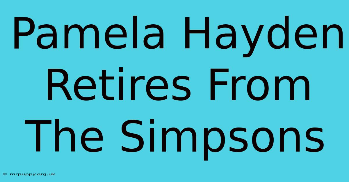 Pamela Hayden Retires From The Simpsons