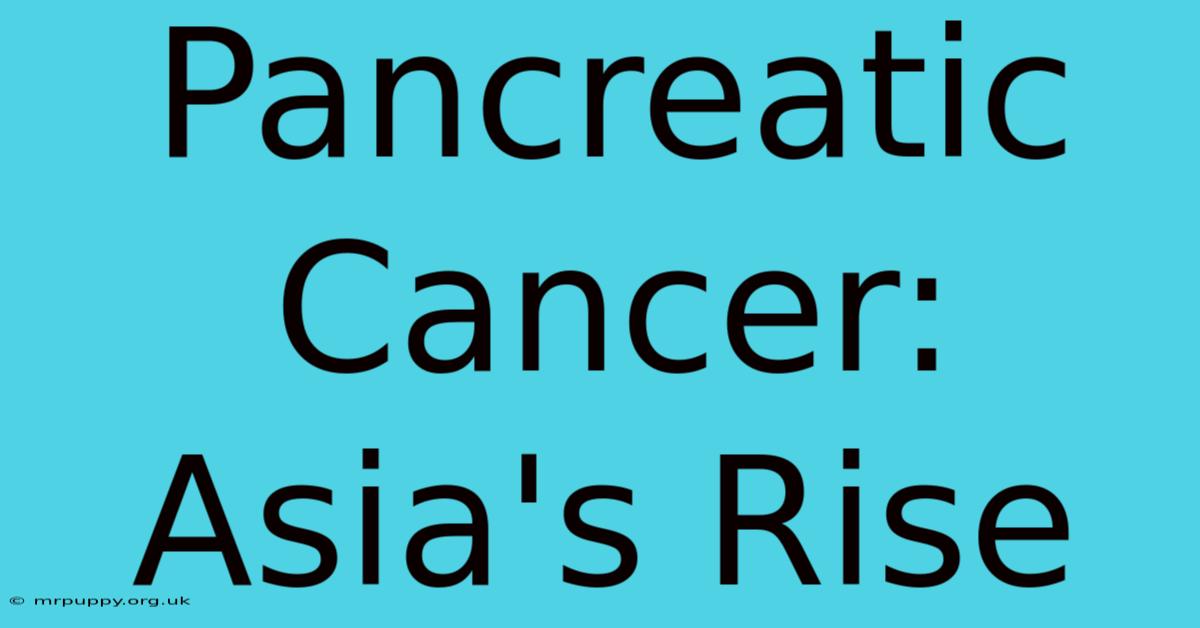 Pancreatic Cancer: Asia's Rise