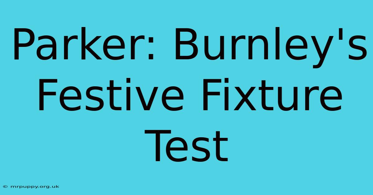 Parker: Burnley's Festive Fixture Test